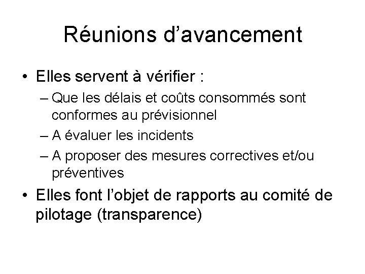 Réunions d’avancement • Elles servent à vérifier : – Que les délais et coûts
