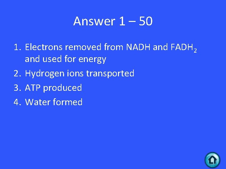 Answer 1 – 50 1. Electrons removed from NADH and FADH 2 and used