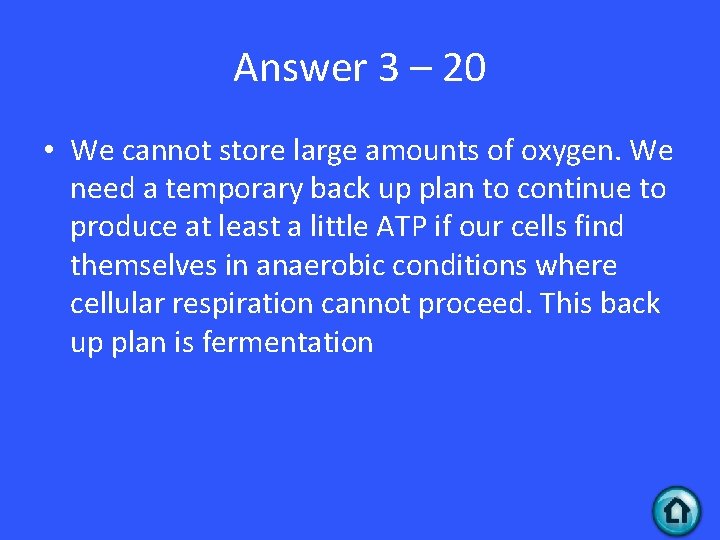 Answer 3 – 20 • We cannot store large amounts of oxygen. We need