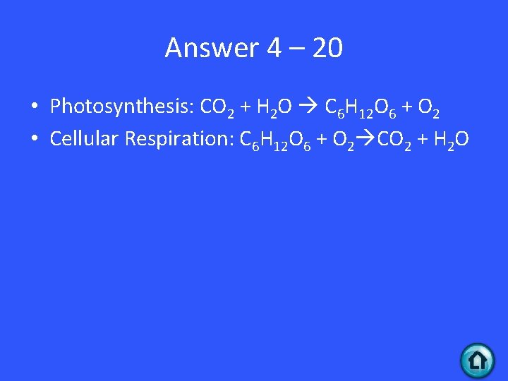 Answer 4 – 20 • Photosynthesis: CO 2 + H 2 O C 6