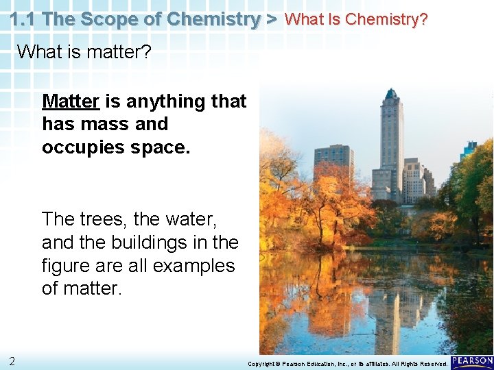 1. 1 The Scope of Chemistry > What Is Chemistry? What is matter? Matter