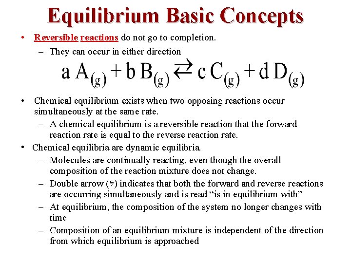 Equilibrium Basic Concepts • Reversible reactions do not go to completion. – They can