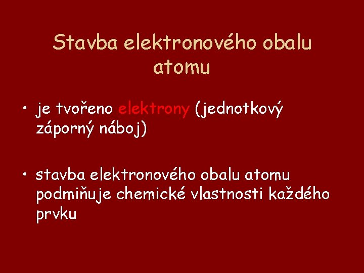 Stavba elektronového obalu atomu • je tvořeno elektrony (jednotkový záporný náboj) • stavba elektronového