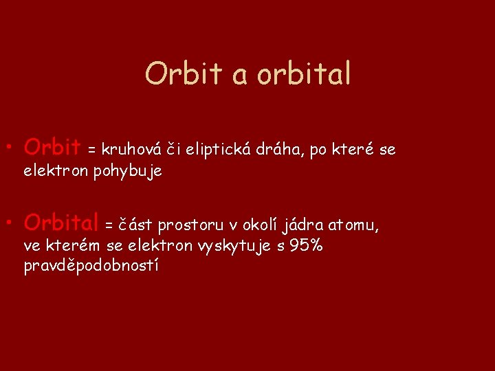 Orbit a orbital • Orbit = kruhová či eliptická dráha, po které se elektron