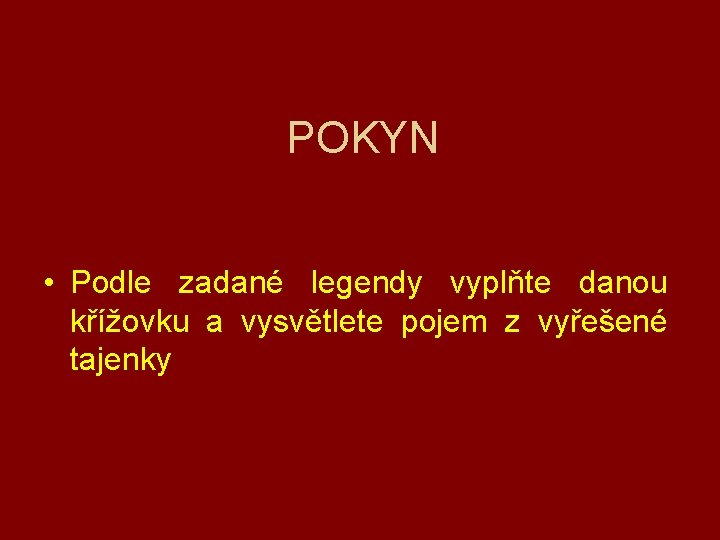 POKYN • Podle zadané legendy vyplňte danou křížovku a vysvětlete pojem z vyřešené tajenky