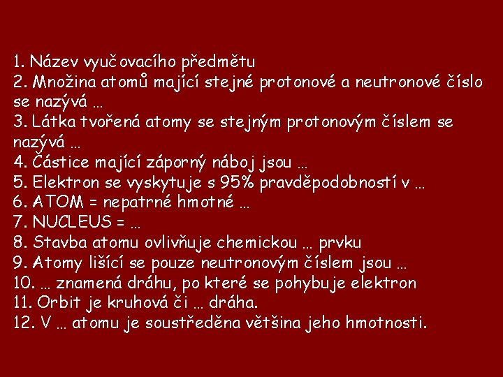 1. Název vyučovacího předmětu 2. Množina atomů mající stejné protonové a neutronové číslo se