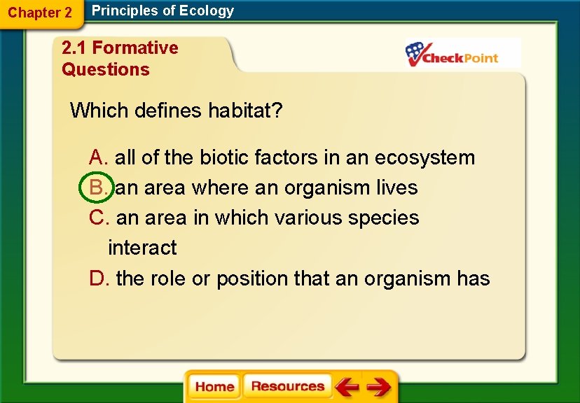 Chapter 2 Principles of Ecology 2. 1 Formative Questions Which defines habitat? A. all