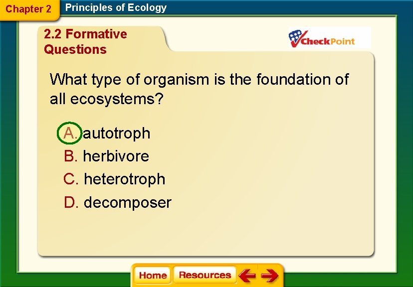 Chapter 2 Principles of Ecology 2. 2 Formative Questions What type of organism is