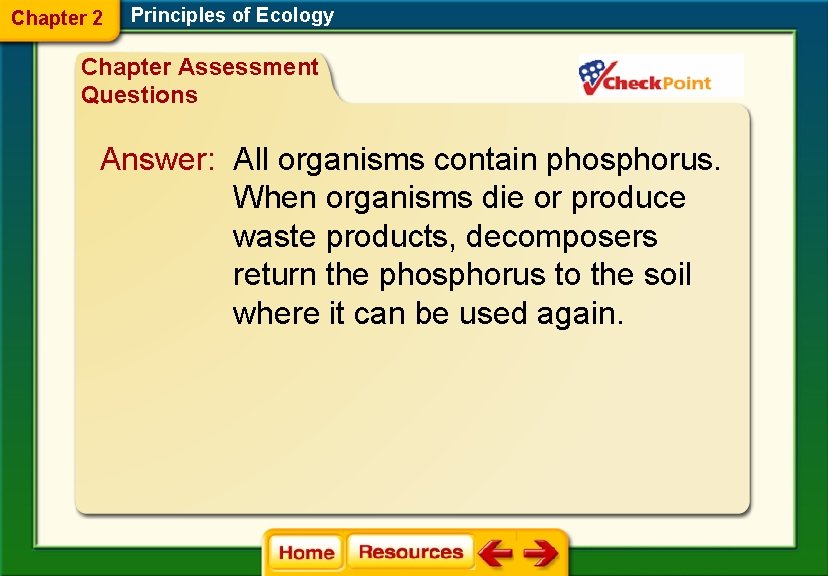 Chapter 2 Principles of Ecology Chapter Assessment Questions Answer: All organisms contain phosphorus. When