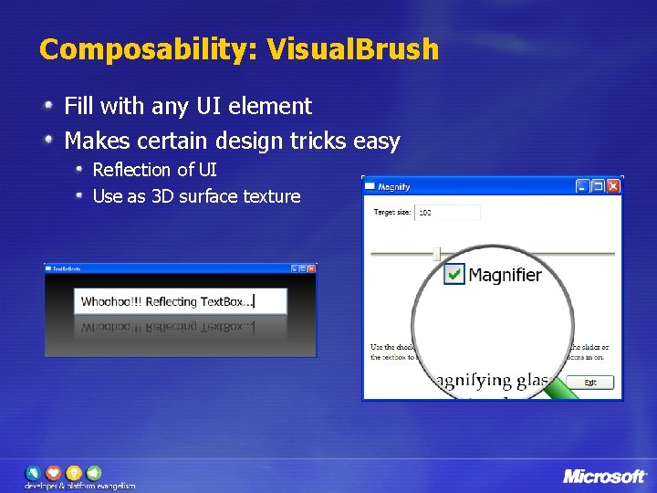 Composability: Visual. Brush Fill with any UI element Makes certain design tricks easy Reflection