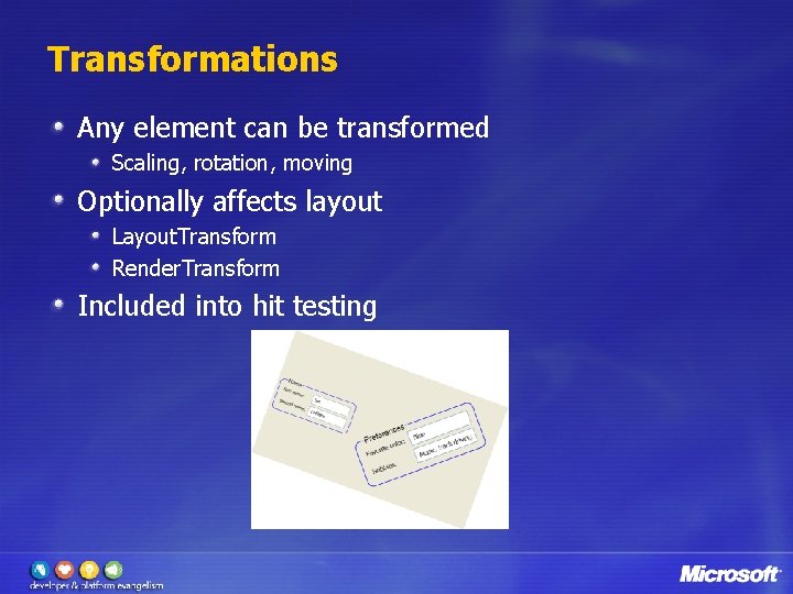 Transformations Any element can be transformed Scaling, rotation, moving Optionally affects layout Layout. Transform
