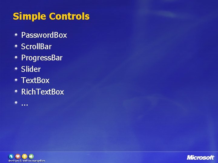 Simple Controls Password. Box Scroll. Bar Progress. Bar Slider Text. Box Rich. Text. Box.