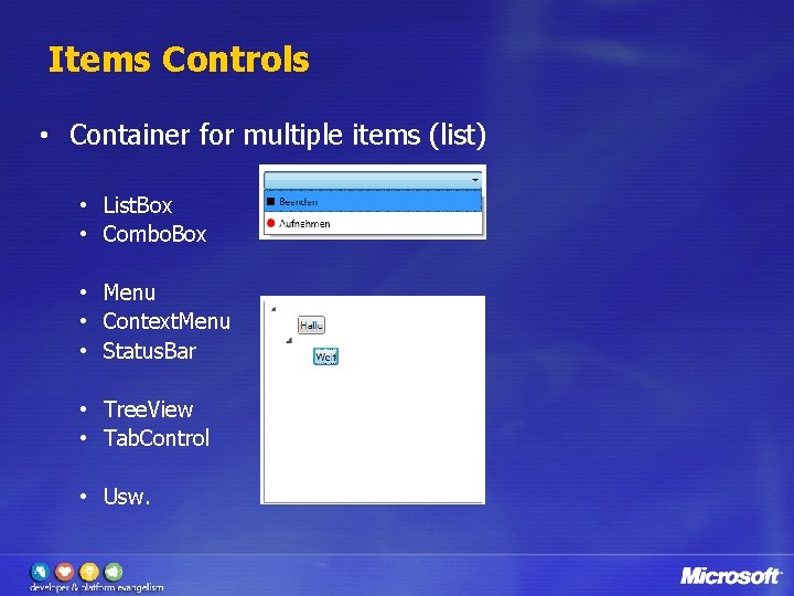 Items Controls • Container for multiple items (list) • List. Box • Combo. Box