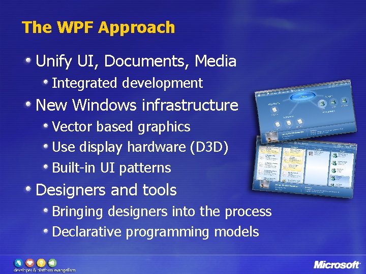 The WPF Approach Unify UI, Documents, Media Integrated development New Windows infrastructure Vector based