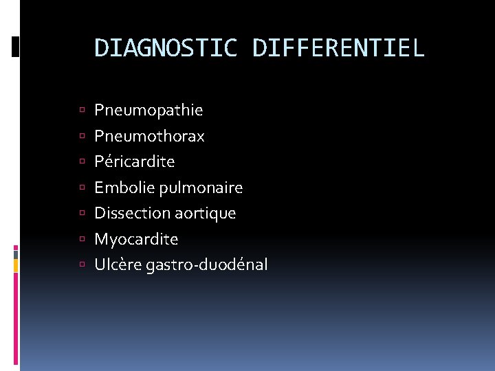 DIAGNOSTIC DIFFERENTIEL Pneumopathie Pneumothorax Péricardite Embolie pulmonaire Dissection aortique Myocardite Ulcère gastro-duodénal 