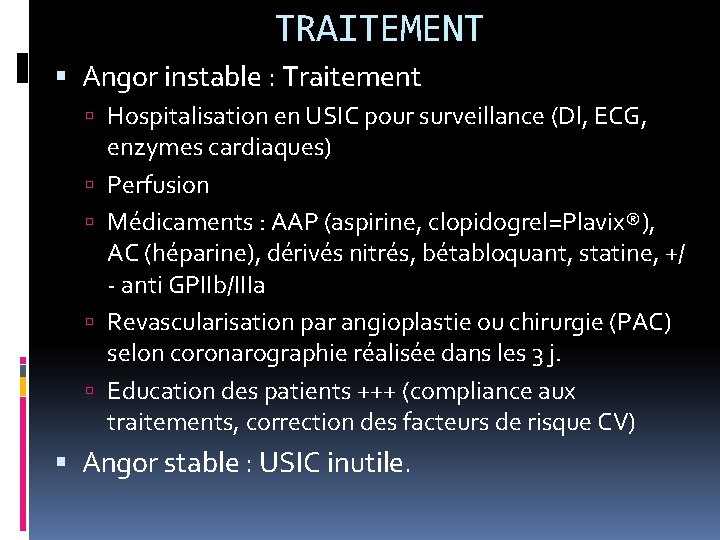 TRAITEMENT Angor instable : Traitement Hospitalisation en USIC pour surveillance (Dl, ECG, enzymes cardiaques)