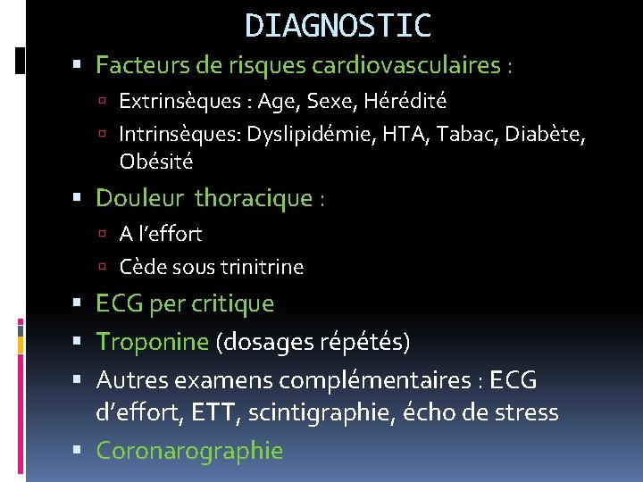 DIAGNOSTIC Facteurs de risques cardiovasculaires : Extrinsèques : Age, Sexe, Hérédité Intrinsèques: Dyslipidémie, HTA,