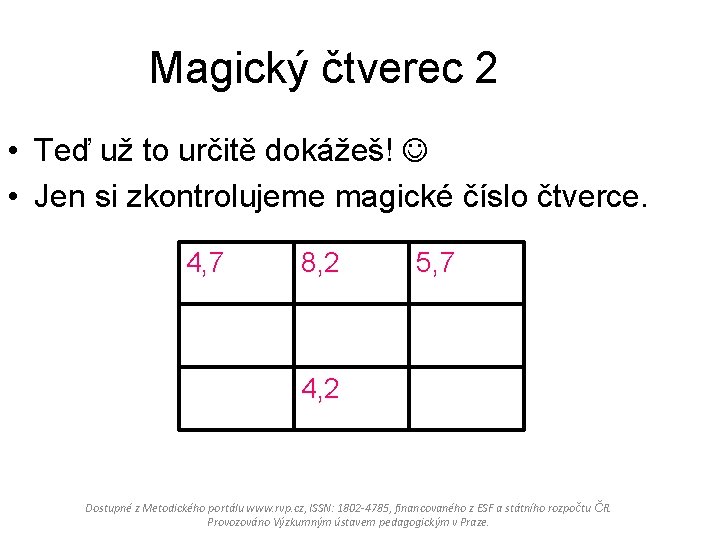 Magický čtverec 2 • Teď už to určitě dokážeš! • Jen si zkontrolujeme magické