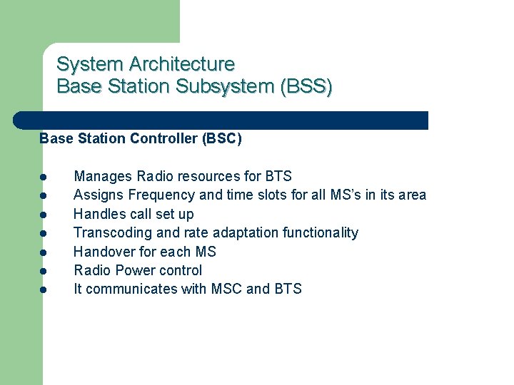 System Architecture Base Station Subsystem (BSS) Base Station Controller (BSC) l l l l