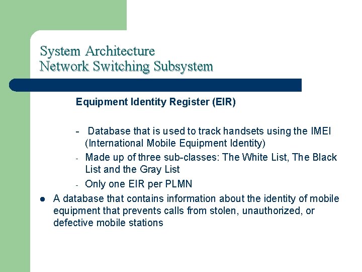 System Architecture Network Switching Subsystem Equipment Identity Register (EIR) l - Database that is