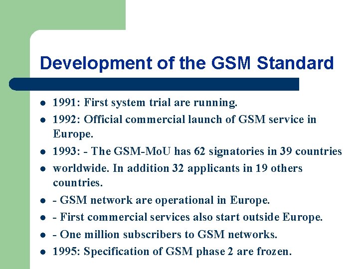 Development of the GSM Standard l l l l 1991: First system trial are