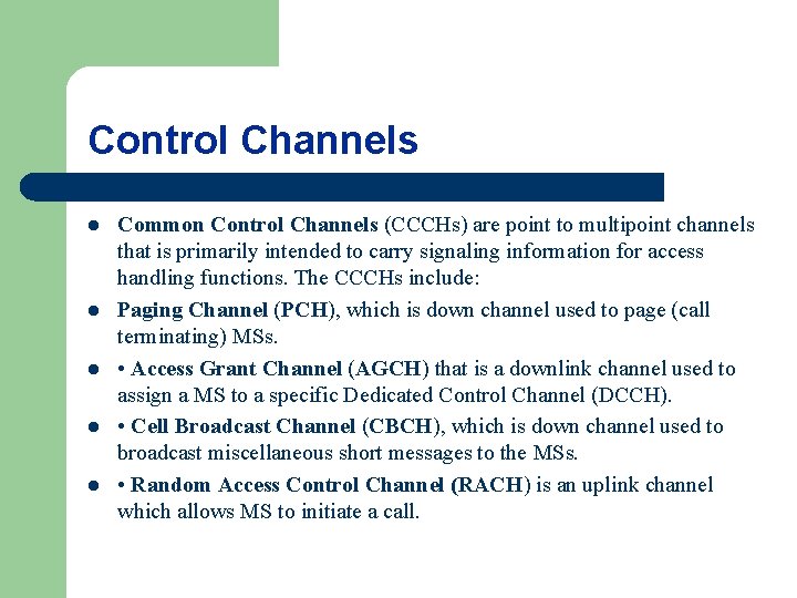 Control Channels l l l Common Control Channels (CCCHs) are point to multipoint channels