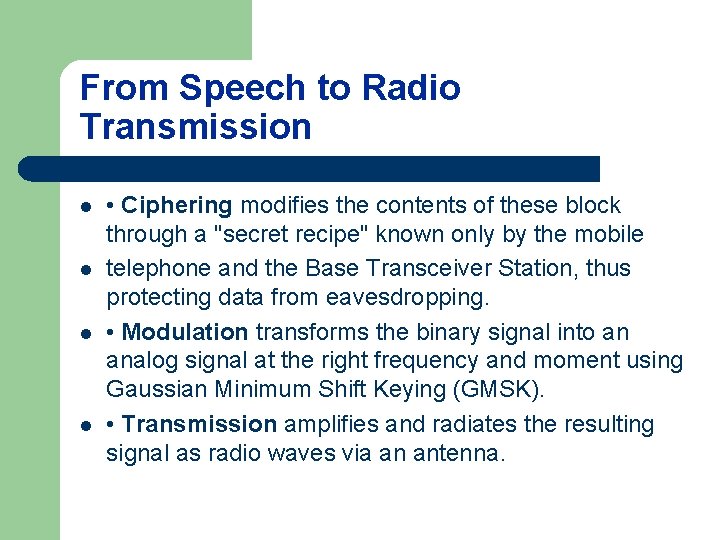 From Speech to Radio Transmission l l • Ciphering modifies the contents of these