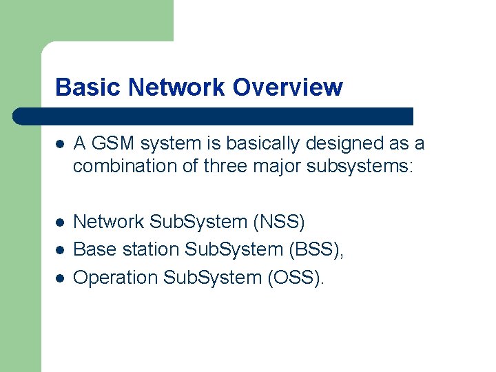 Basic Network Overview l A GSM system is basically designed as a combination of