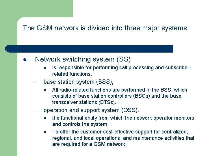 The GSM network is divided into three major systems l Network switching system (SS)