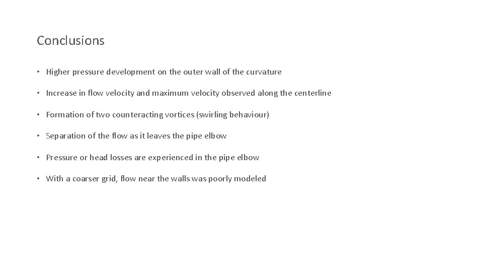 Conclusions • Higher pressure development on the outer wall of the curvature • Increase