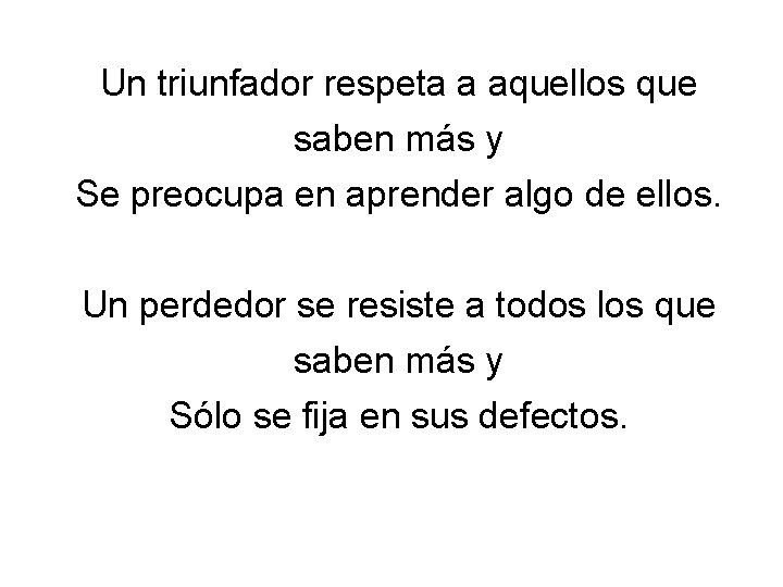 Un triunfador respeta a aquellos que saben más y Se preocupa en aprender algo