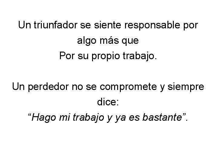 Un triunfador se siente responsable por algo más que Por su propio trabajo. Un