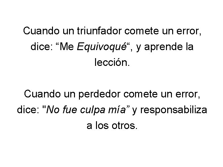 Cuando un triunfador comete un error, dice: “Me Equivoqué“, y aprende la lección. Cuando