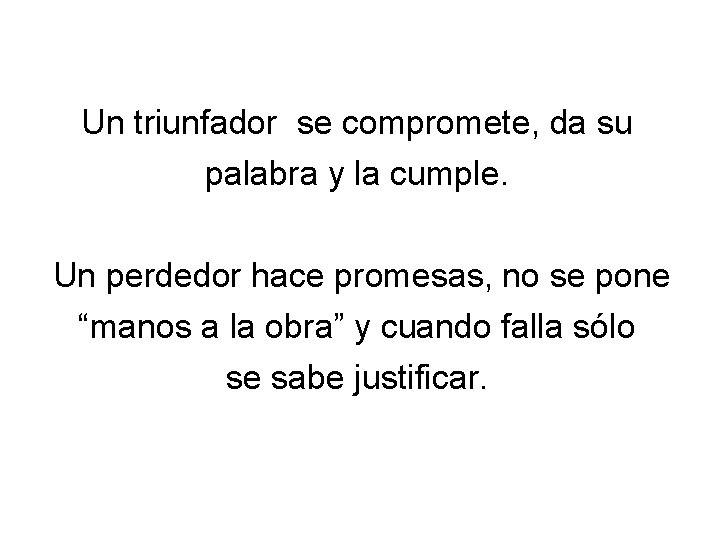 Un triunfador se compromete, da su palabra y la cumple. Un perdedor hace promesas,