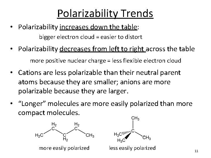Polarizability Trends • Polarizability increases down the table: bigger electron cloud = easier to