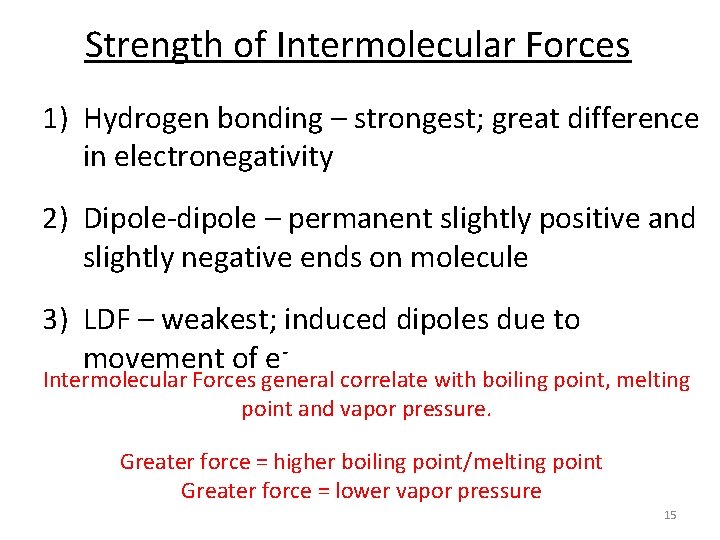 Strength of Intermolecular Forces 1) Hydrogen bonding – strongest; great difference in electronegativity 2)