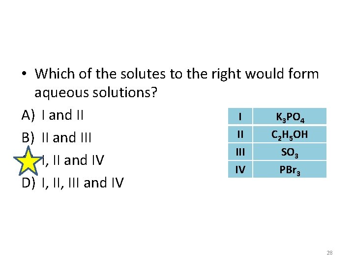  • Which of the solutes to the right would form aqueous solutions? A)