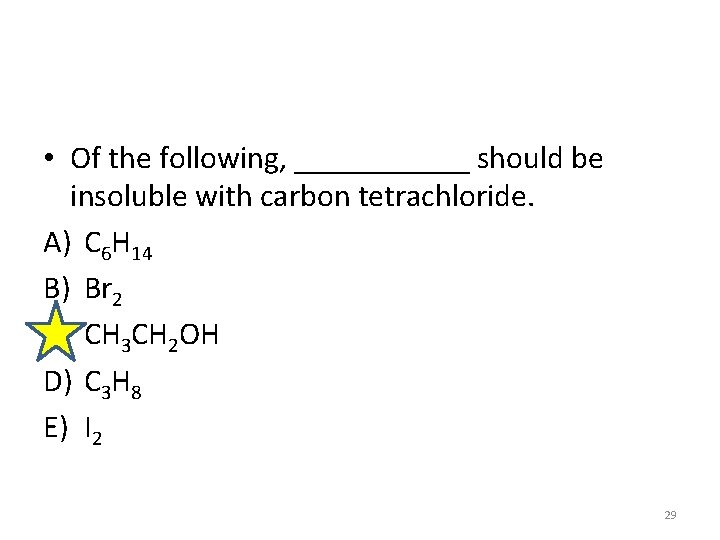  • Of the following, ______ should be insoluble with carbon tetrachloride. A) C