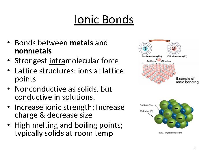 Ionic Bonds • Bonds between metals and nonmetals • Strongest intramolecular force • Lattice