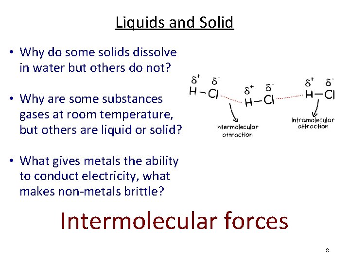 Liquids and Solid • Why do some solids dissolve in water but others do