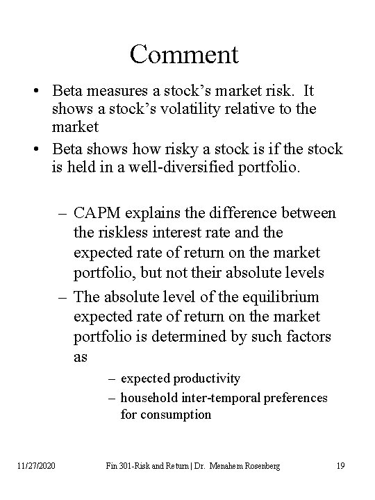 Comment • Beta measures a stock’s market risk. It shows a stock’s volatility relative