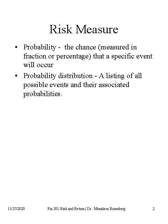 Risk Measure • Probability - the chance (measured in fraction or percentage) that a