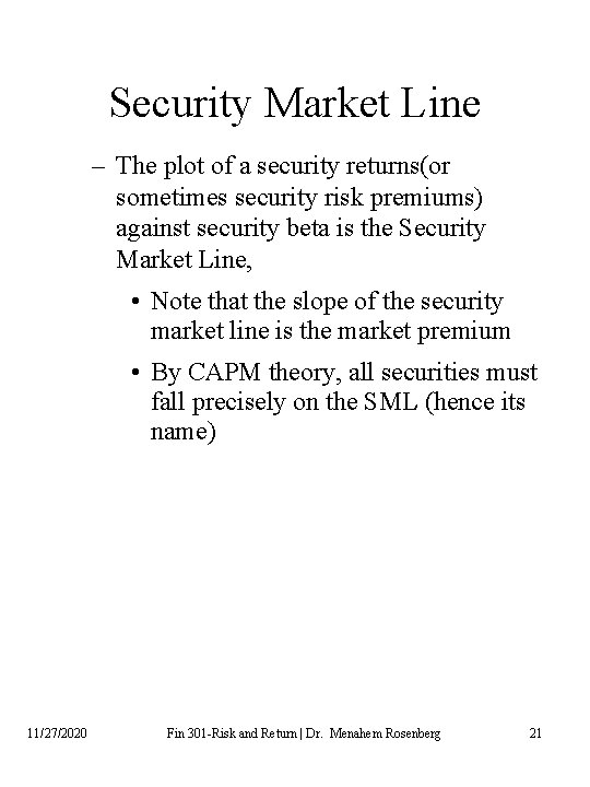 Security Market Line – The plot of a security returns(or sometimes security risk premiums)