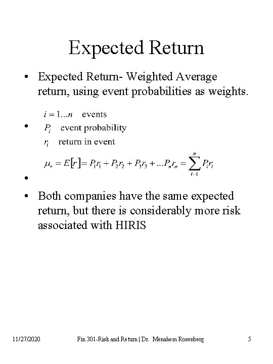 Expected Return • Expected Return- Weighted Average return, using event probabilities as weights. •