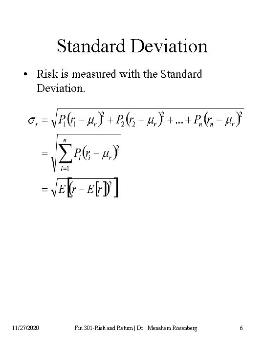 Standard Deviation • Risk is measured with the Standard Deviation. 11/27/2020 Fin 301 -Risk