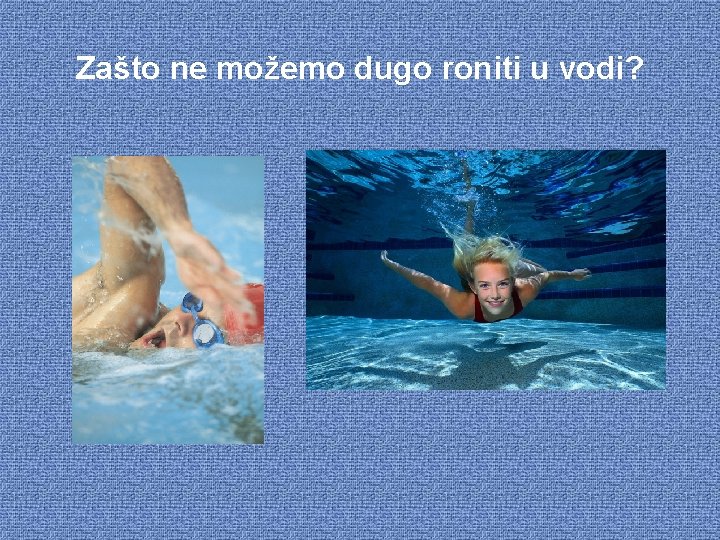 Zašto ne možemo dugo roniti u vodi? 