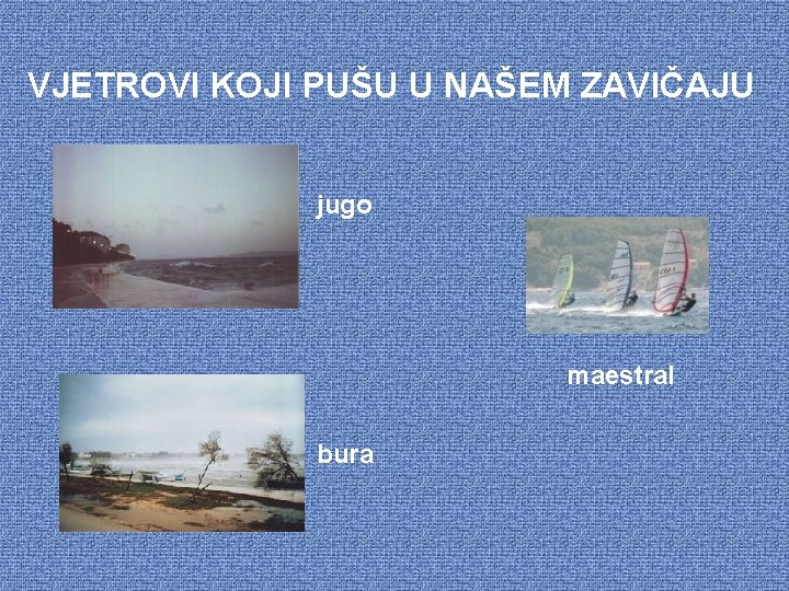 VJETROVI KOJI PUŠU U NAŠEM ZAVIČAJU jugo maestral bura 