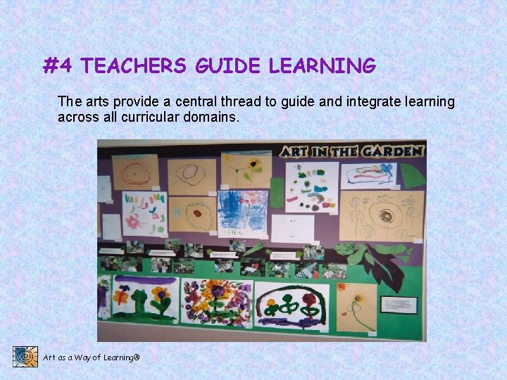 #4 TEACHERS GUIDE LEARNING The arts provide a central thread to guide and integrate