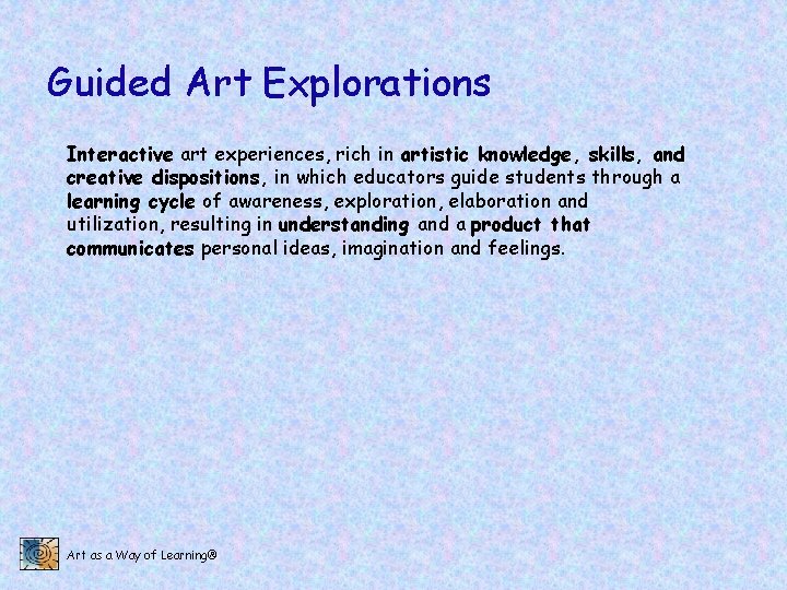 Guided Art Explorations Interactive art experiences, rich in artistic knowledge, skills, and creative dispositions,