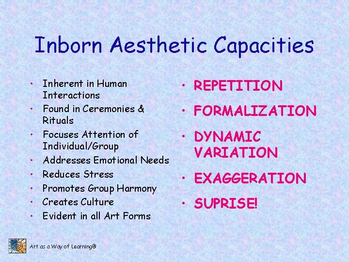 Inborn Aesthetic Capacities • Inherent in Human Interactions • Found in Ceremonies & Rituals
